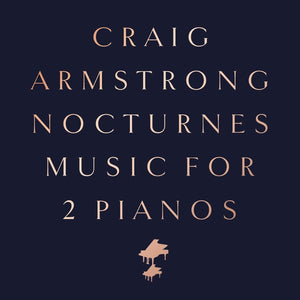 Craig Armstrong - Nocturnes - Music for Two Pianos - New CD Released 03/09/2021