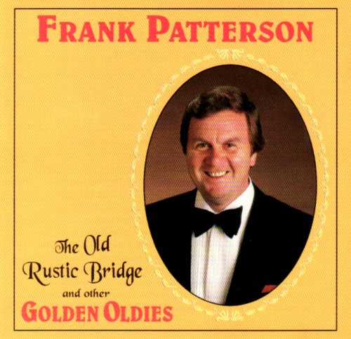 Frank Patterson - The Old Rustic Bridge and other Golden Oldies - New CD