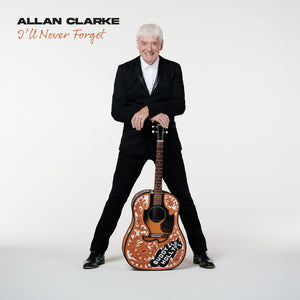 Allan Clarke - I'll Never Forget - New CD - PreOrder Released 07/04/2023