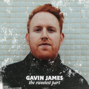 Gavin James - The Sweetest Part - New CD - Pre-Order Released 22/07/2022