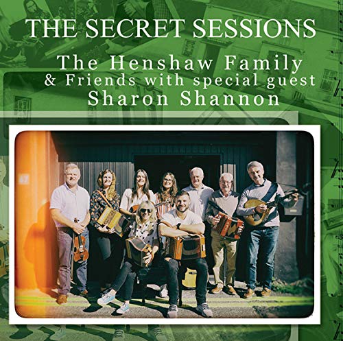 The Henshaw Family with special guest Sharon Shannon The Secret Sessions New CD