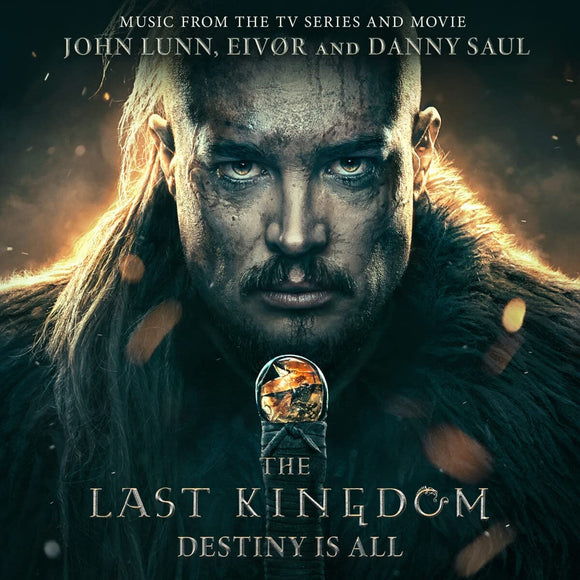 John Lunn, Eivør, Danny Saul The Last Kingdom Destiny Is All PreOrder 21/04/2023