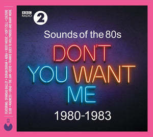 Sounds Of The 80s Don't You Want Me (1980-1983) - New 3CD - Released 15/02/2019