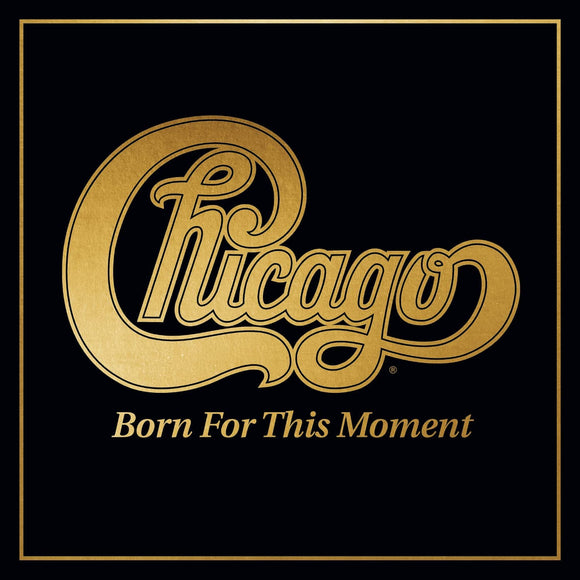 Chicago - Born For This Moment - New CD - Pre-Order Released 15/07/2022