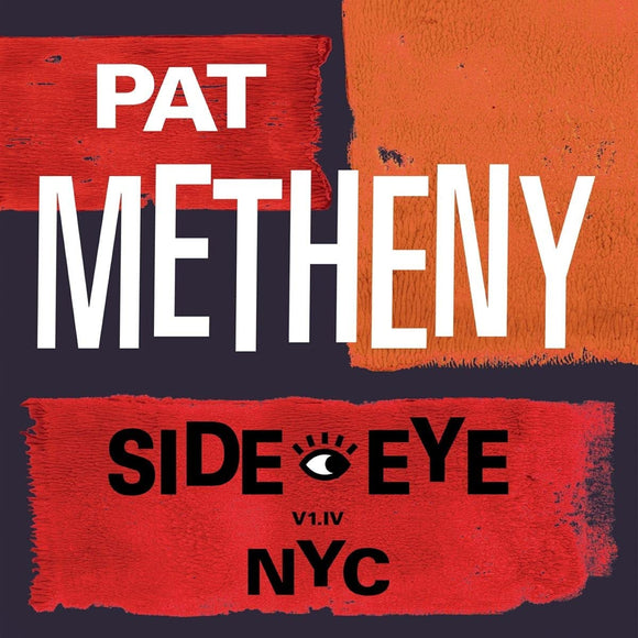 Pat Metheny - Side-Eye NYC (V1.IV) - New CD - Released 10/09/2021