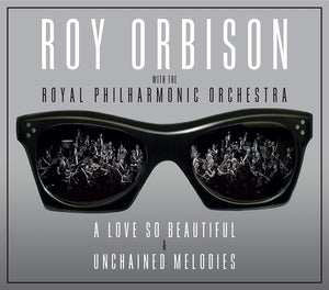 ROY ORBISON A LOVE SO BEAUTIFUL & UNCHAINED MELODIES 2CD Released 07/06/2019