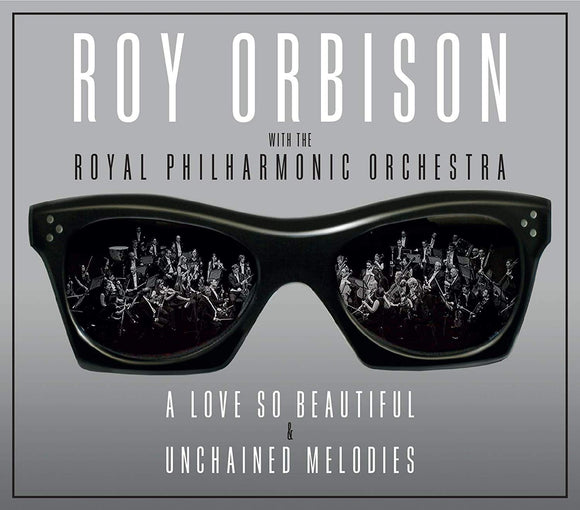 ROY ORBISON A LOVE SO BEAUTIFUL & UNCHAINED MELODIES 2CD Released 07/06/2019