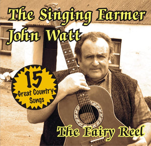 THE SINGING FARMER - JOHN WATT - The Fairy Reel - New CD