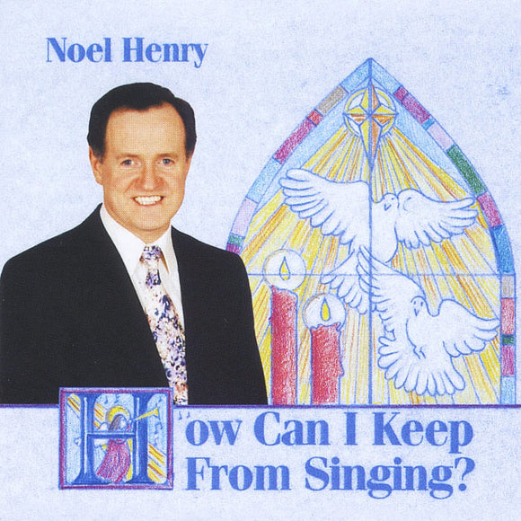 Noel Henry - How Can I Keep from Singing - New CD