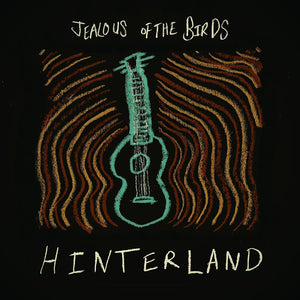 Jealous of the Birds - Hinterland - New CD - PreOrder Released 19/05/2023