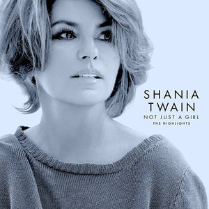 Shania Twain - Not Just A Girl (The Highlights) - New CD - PreOrder 02/09/2022