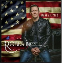 Robert Mizzell - Make A Little - New CD - PreOrder Released 02/12/2022