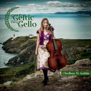 Clíodhna Ní Aodáin - The Celtic Cello - New CD Album