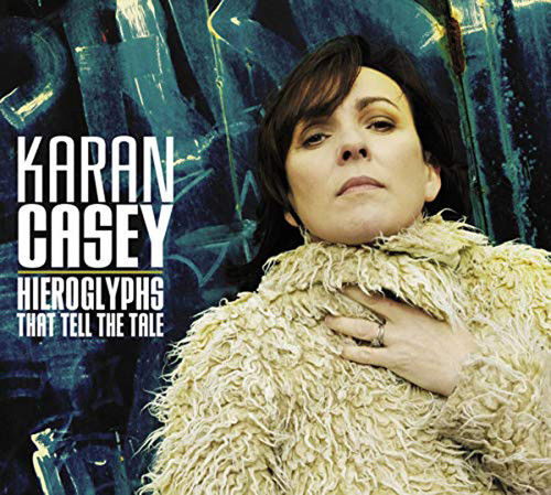 Karan Casey - Hieroglyphs That Tell The Tale - New CD Album