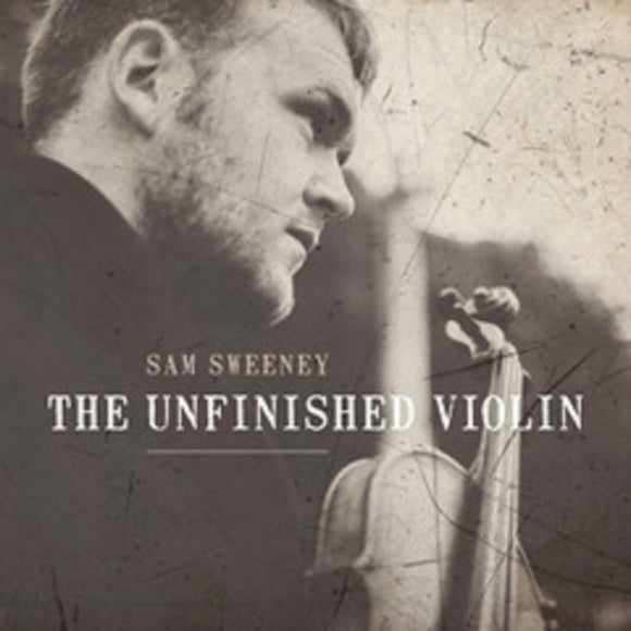 Sam Sweeney - 'Unfinished Violin - New CD Mintpack Album - Pre Order 02/11/2018
