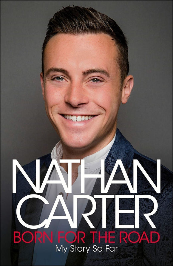 NATHAN CARTER - BORN FOR THE ROAD - MY STORY SO FAR - BOOK