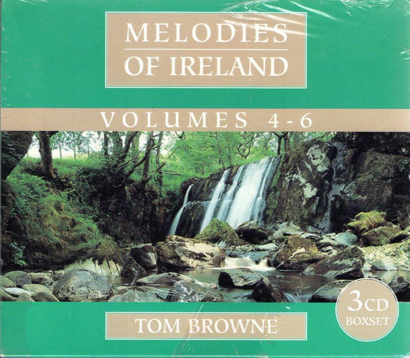 TOM BROWNE - MELODIES OF IRELAND VOLUMES 4-6 - New 3CD SET