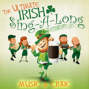 The Ultimate Irish Sing-a-Long - 18 Great Irish Party Songs