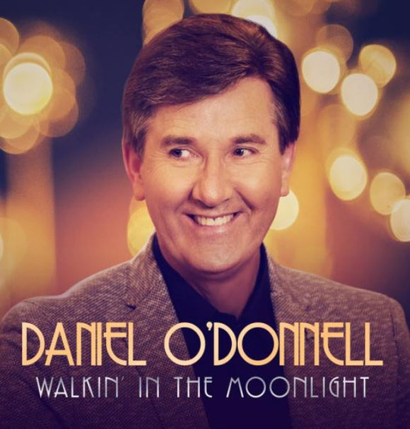 Daniel O’Donnell - WALKIN’ IN THE MOONLIGHT - New 2CD Album - Pre Order Released 30/11/2018